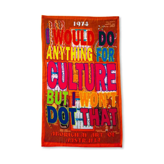 I Would Do Anything For Culture But I Wont Dot That Tea Towel