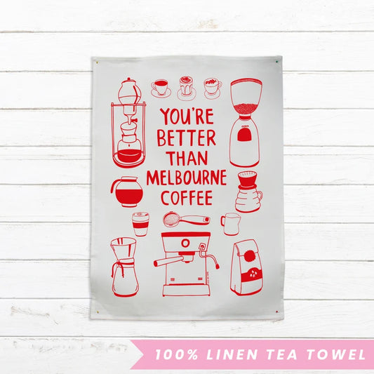 Tea Towel - You're Better Than Melbourne Coffee